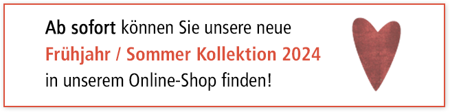 Ab sofort können Sie die neue Frühjahr / Sommer Kollektion 2024 in unserem Online-Shop finden