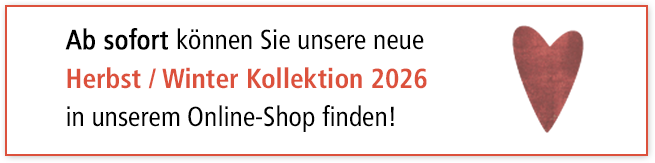 Ab sofort finden Sie unsere neue Herbst / Winter Kollektion 2026 in unserem Online-Shop